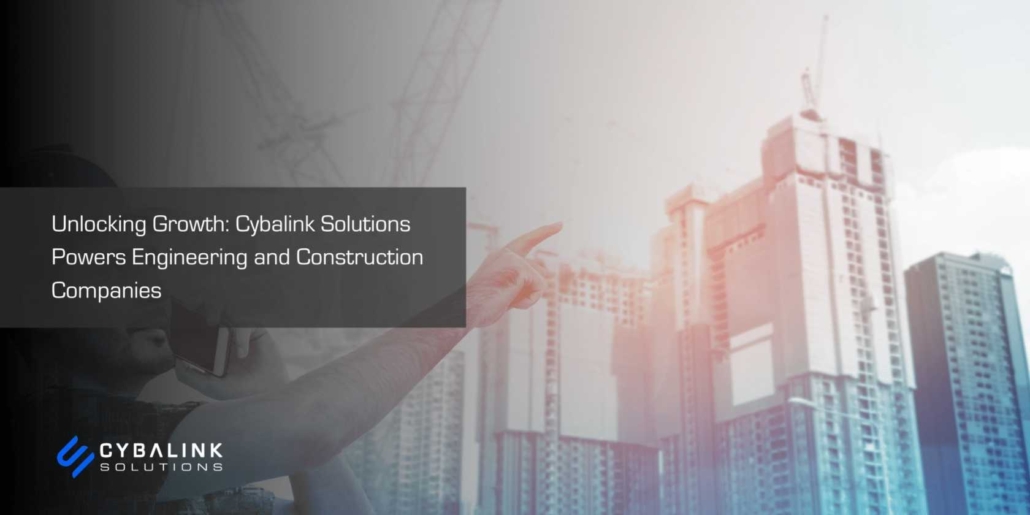 Unlocking Growth Cybalink Solutions Powers Engineering and Construction Companies